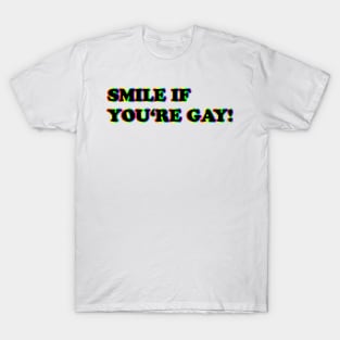 Smile if you are gay! T-Shirt